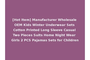 [Hot Item] Manufacturer Wholesale OEM Kids Winter Underwear Sets Cotton Printed Long Sleeve Casual Two Pieces Suits Home Night Wear Girls 2 PCS Pajamas Sets for Children