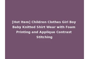[Hot Item] Children Clothes Girl Boy Baby Knitted Shirt Wear with Foam Printing and Applique Contrast Stitching