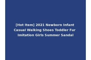 [Hot Item] 2021 Newborn Infant Casual Walking Shoes Toddler Fur Imitation Girls Summer Sandal