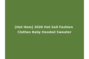 [Hot Item] 2020 Hot Sell Fashion Clothes Baby Hooded Sweater