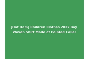 [Hot Item] Children Clothes 2022 Boy Woven Shirt Made of Pointed Collar