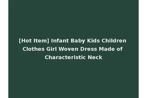 [Hot Item] Infant Baby Kids Children Clothes Girl Woven Dress Made of Characteristic Neck