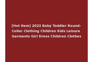 [Hot Item] 2023 Baby Toddler Round-Collar Clothing Children Kids Leisure Garments Girl Dress Children Clothes