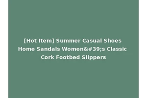 [Hot Item] Summer Casual Shoes Home Sandals Women's Classic Cork Footbed Slippers