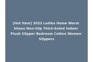 [Hot Item] 2023 Ladies Home Warm Shoes Non-Slip Thick-Soled Indoor Plush Slipper Bedroom Cotton Women Slippers