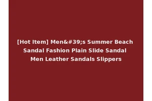 [Hot Item] Men's Summer Beach Sandal Fashion Plain Slide Sandal Men Leather Sandals Slippers