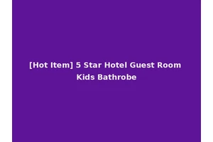 [Hot Item] 5 Star Hotel Guest Room Kids Bathrobe