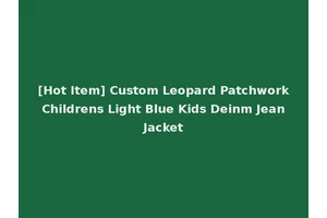[Hot Item] Custom Leopard Patchwork Childrens Light Blue Kids Deinm Jean Jacket