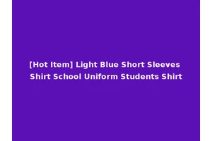 [Hot Item] Light Blue Short Sleeves Shirt School Uniform Students Shirt