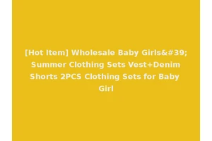 [Hot Item] Wholesale Baby Girls' Summer Clothing Sets Vest+Denim Shorts 2PCS Clothing Sets for Baby Girl