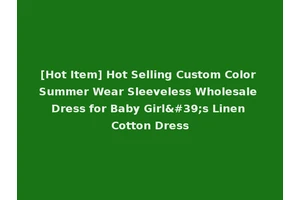[Hot Item] Hot Selling Custom Color Summer Wear Sleeveless Wholesale Dress for Baby Girl's Linen Cotton Dress