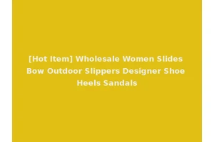 [Hot Item] Wholesale Women Slides Bow Outdoor Slippers Designer Shoe Heels Sandals
