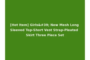 [Hot Item] Girls' New Mesh Long Sleeved Top-Short Vest Strap-Pleated Skirt Three Piece Set
