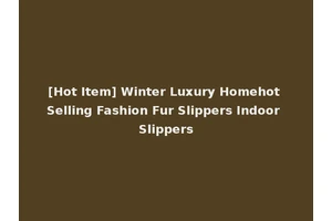 [Hot Item] Winter Luxury Homehot Selling Fashion Fur Slippers Indoor Slippers