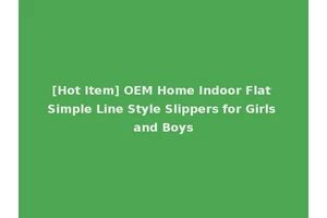 [Hot Item] OEM Home Indoor Flat Simple Line Style Slippers for Girls and Boys