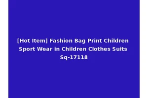 [Hot Item] Fashion Bag Print Children Sport Wear in Children Clothes Suits Sq-17118