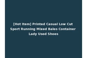 [Hot Item] Printed Casual Low Cut Sport Running Mixed Bales Container Lady Used Shoes
