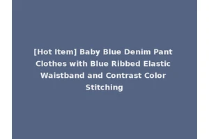 [Hot Item] Baby Blue Denim Pant Clothes with Blue Ribbed Elastic Waistband and Contrast Color Stitching