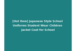 [Hot Item] Japanese Style School Uniforms Student Wear Children Jacket Coat for School