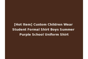 [Hot Item] Custom Children Wear Student Formal Shirt Boys Summer Purple School Uniform Shirt