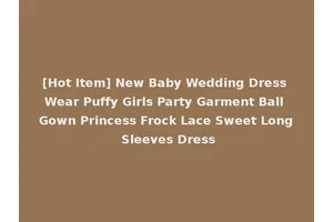 [Hot Item] New Baby Wedding Dress Wear Puffy Girls Party Garment Ball Gown Princess Frock Lace Sweet Long Sleeves Dress