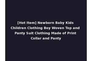 [Hot Item] Newborn Baby Kids Children Clothing Boy Woven Top and Panty Suit Clothing Made of Print Collar and Panty