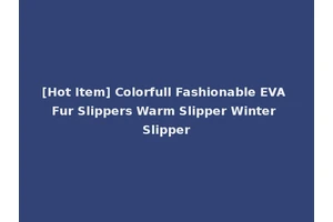[Hot Item] Colorfull Fashionable EVA Fur Slippers Warm Slipper Winter Slipper