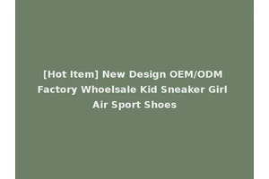 [Hot Item] New Design OEM/ODM Factory Whoelsale Kid Sneaker Girl Air Sport Shoes