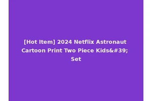 [Hot Item] 2024 Netflix Astronaut Cartoon Print Two Piece Kids' Set