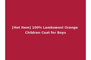 [Hot Item] 100% Lambswool Orange Children Coat for Boys