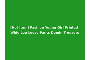 [Hot Item] Fashion Young Girl Printed Wide Leg Loose Pants Demin Trousers