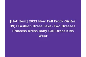 [Hot Item] 2022 New Fall Frock Girl's Fashion Dress Fake- Two Dresses Princess Dress Baby Girl Dress Kids Wear