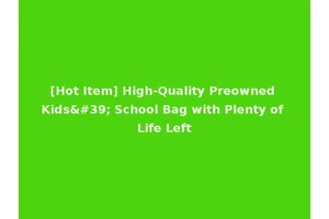 [Hot Item] High-Quality Preowned Kids' School Bag with Plenty of Life Left