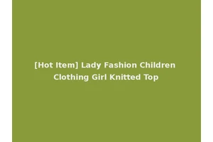 [Hot Item] Lady Fashion Children Clothing Girl Knitted Top