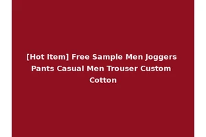 [Hot Item] Free Sample Men Joggers Pants Casual Men Trouser Custom Cotton