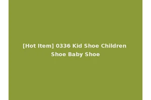 [Hot Item] 0336 Kid Shoe Children Shoe Baby Shoe