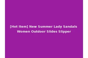 [Hot Item] New Summer Lady Sandals Women Outdoor Slides Slipper