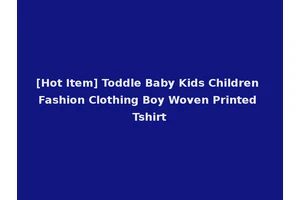 [Hot Item] Toddle Baby Kids Children Fashion Clothing Boy Woven Printed Tshirt