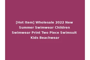 [Hot Item] Wholesale 2022 New Summer Swimwear Children Swimwear Print Two Piece Swimsuit Kids Beachwear