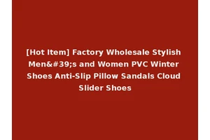 [Hot Item] Factory Wholesale Stylish Men's and Women PVC Winter Shoes Anti-Slip Pillow Sandals Cloud Slider Shoes
