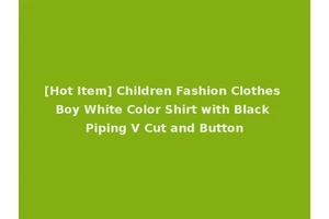 [Hot Item] Children Fashion Clothes Boy White Color Shirt with Black Piping V Cut and Button