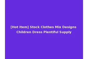 [Hot Item] Stock Clothes Mix Designs Children Dress Plentiful Supply