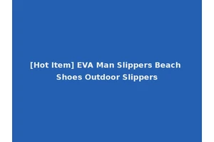 [Hot Item] EVA Man Slippers Beach Shoes Outdoor Slippers