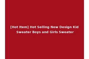 [Hot Item] Hot Selling New Design Kid Sweater Boys and Girls Sweater