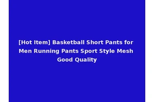 [Hot Item] Basketball Short Pants for Men Running Pants Sport Style Mesh Good Quality