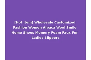 [Hot Item] Wholesale Customized Fashion Women Alpaca Wool Smile Home Shoes Memory Foam Faux Fur Ladies Slippers