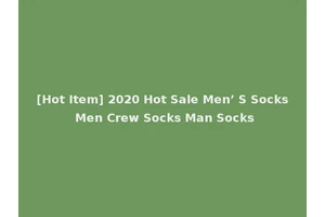 [Hot Item] 2020 Hot Sale Men’ S Socks Men Crew Socks Man Socks