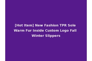[Hot Item] New Fashion TPR Sole Warm Fur Inside Custom Logo Fall Winter Slippers
