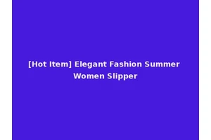 [Hot Item] Elegant Fashion Summer Women Slipper