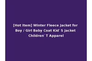 [Hot Item] Winter Fleece Jacket for Boy / Girl Baby Coat Kid′ S Jacket Children′ T Apparel